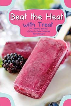 Paperback Beat the Heat with Treat: 30 Tempting Recipes of Easy to Make Popsicles Book