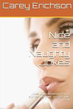 Paperback Nice And Naughty Jokes: Hilarious Jokes, Great Quotations and Funny Stories Book