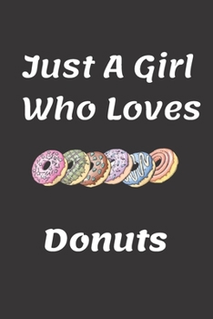 Just A Girl Who Loves Donuts : Lined Notebook/Journal For Birthday, Christmas Gift, Donuts Lover, Donuts Journal: Lined NoteBook/ Journal Gift, 108 pages, 6x9, Soft Cover, Matte Finish