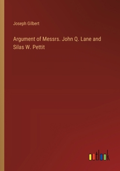 Paperback Argument of Messrs. John Q. Lane and Silas W. Pettit Book