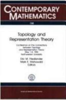 Paperback Topology and Representation Theory: Conference on the Connections Between Topology and Representation Theory May 1-5, 1992 Northwestern University (Contemporary Mathematics) Book