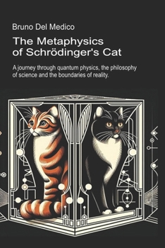 The Metaphysics of Schrödinger's Cat.: A journey through quantum physics, the philosophy of science and the boundaries of reality.