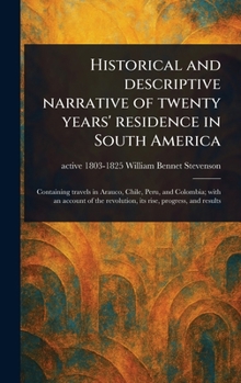Historical and Descriptive Narrative of Twenty Years' Residence in South America