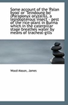Paperback Some Account of the 'Palan Byoo' or 'Teindoung Bo' (Paraponyx Oryzalis), a Lepidopterous Insect - Pe Book