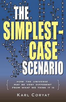 Paperback The Simplest-Case Scenario: How the Universe May Be Very Different From What We Think It Is Book