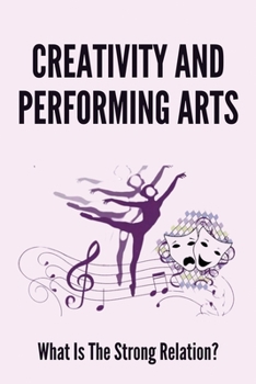 Paperback Creativity And Performing Arts: What Is The Strong Relation?: Constraints For Creativity In Dance Book