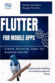 Paperback Flutter for Mobile Apps: Create Stunning Apps for Android and iOS: A Complete Guide to Building Cross-Platform Apps with Flutter Book