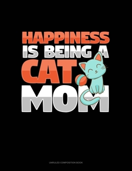 Paperback Happiness Is Being A Cat Mom: Unruled Composition Book