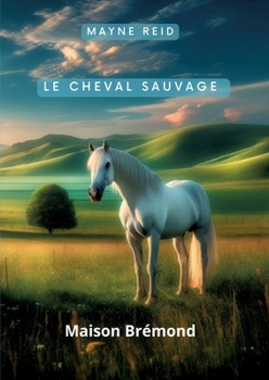 Le cheval sauvage (French Edition)