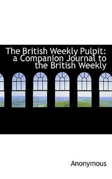 Paperback The British Weekly Pulpit: A Companion Journal to the British Weekly Book