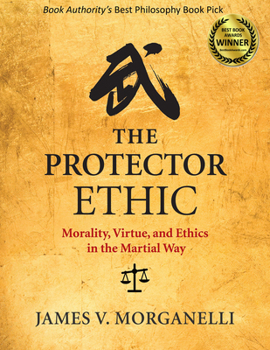Paperback The Protector Ethic: Morality, Virtue, and Ethics in the Martial Way Book
