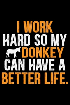 Paperback I Work Hard So My DONKEY Can Have A Better Life.: Cool DONKEY Journal Notebook - Gifts Idea for DONKEY Lovers Notebook for Men & Women. Book