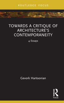 Hardcover Towards a Critique of Architecture's Contemporaneity: 4 Essays Book