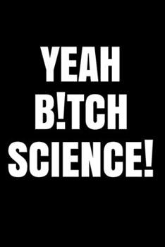 Paperback Yeah B!tch Science: Magnets Bitch Notebook Breaking All The Rules - Bad Science Journal Book