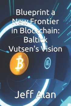 Paperback Blueprint a New Frontier in Blockchain: Baltick Vutsen's Vision Book