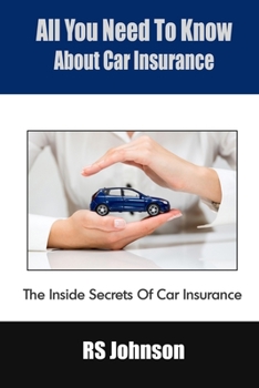 Paperback All You Need To Know About Car Insurance: The Inside Secrets Of Car Insurance Book