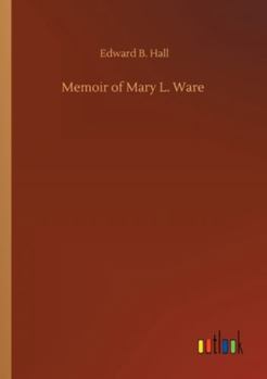 Memoir of Mary L. Ware, Wife of Henry Ware, Jr.