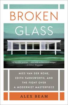 Paperback Broken Glass: Mies Van Der Rohe, Edith Farnsworth, and the Fight Over a Modernist Masterpiece Book