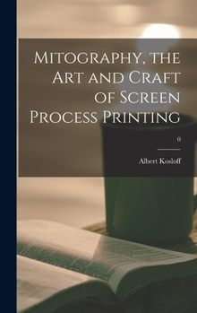 Hardcover Mitography, the Art and Craft of Screen Process Printing; 0 Book