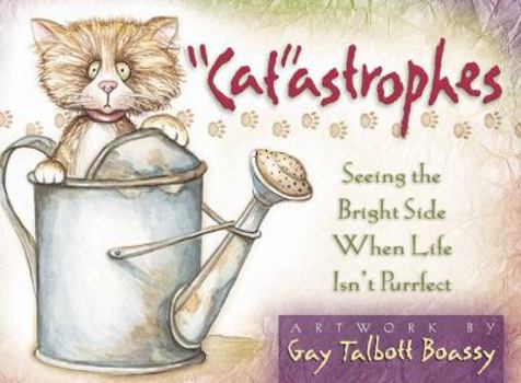 Paperback "Cat"astrophes: Seeing the Bright Side When Life Isn't Purrfect Book