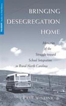Hardcover Bringing Desegregation Home: Memories of the Struggle Toward School Integration in Rural North Carolina Book
