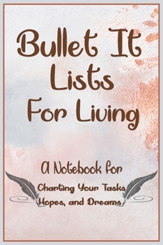 Bullet It! Lists for Living:: A Notebook for Charting Your Tasks, Hopes, and Dreams.  Funny And Great Gift For Birthdays And Appreciation Day or any ... parents...)., 120 Page, 6x9, Soft Cover.