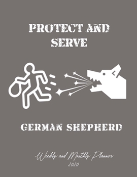 Protect And ServeGerman Shepherd Weekly And Monthly Planner 2020: Stylish At-A-Glance Organizer Diary Journal Pages - Grey