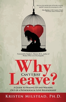 Paperback Why Can't I Just Leave: A Guide to Waking Up and Walking Out of a Pathological Love Relationship Book