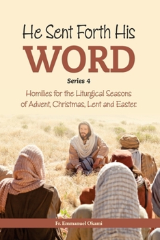 Paperback He Sent Forth His Word (Series 4): Homilies for the Liturgical Seasons of Advent, Christmas, Lent and Easter. Book