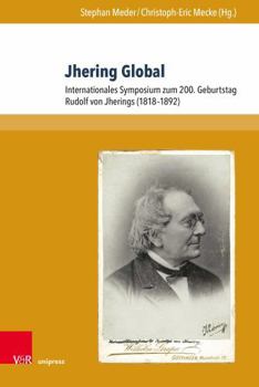 Jhering Global : Internationales Symposium Zum 200. Geburtstag Rudolf Von Jherings (1818-1892)