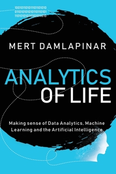 Paperback Analytics of Life: Making Sense of Data Analytics, Machine Learning & Artificial Intelligence Book