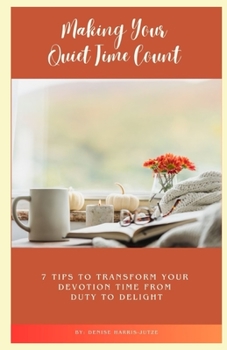 Paperback Making Your Quiet Time Count: 7 Tips to Transform Your Devotion Time from Duty to Delight Book