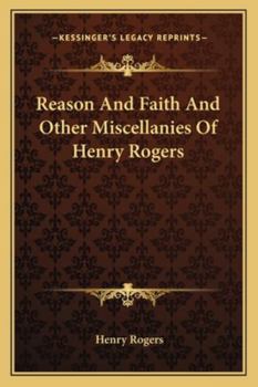 Paperback Reason And Faith And Other Miscellanies Of Henry Rogers Book