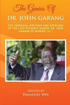 Paperback The Genius of Dr. John Garang: The Essential Writings and Speeches of the Late SPLM/A's Leader, Dr. John Garang De Mabioor Book