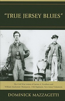 Hardcover 'True Jersey Blues': The Civil War Letters of Lucien A. Voorhees and William McKenzie Thompson, 15th Regiment, New Jersey Volunteers Book