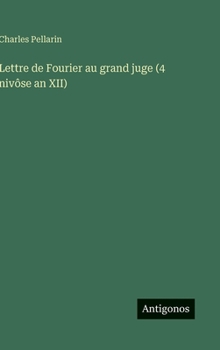 Hardcover Lettre de Fourier au grand juge (4 nivôse an XII) [French] Book