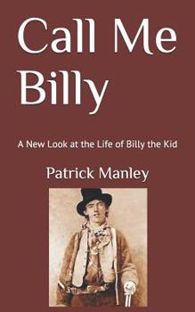 Paperback Call Me Billy: A New Look at the Life of Billy the Kid Book