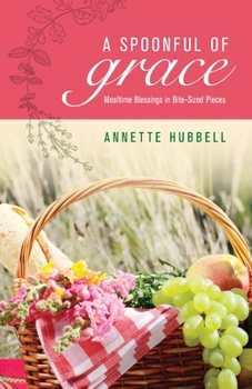 Paperback A Spoonful of Grace: Mealtime Blessings in Bite-Sized Pieces Book
