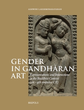 Hardcover Gender in Gandharan Art: Representations and Interactions in the Buddhist Context (1st-4th Centuries Ce) Book