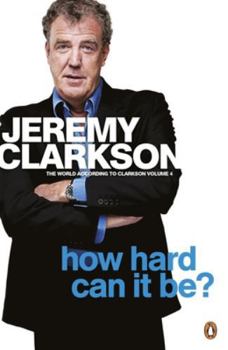Paperback How Hard Can It Be?: The World According to Clarkson Volume 4 Volume 4 Book