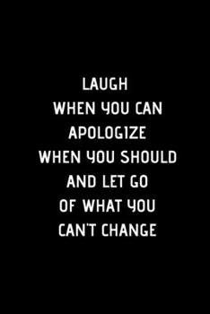 Paperback Laugh when you can Apologize When You Should And Let Go Of What You Can't Change: Lined Journal Blank Notebook Diary Book