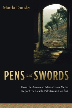 Paperback Pens and Swords: How the American Mainstream Media Report the Israeli-Palestinian Conflict Book