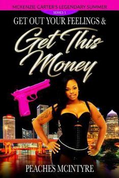 Paperback Get Out Your Feelings & Get This Money: McKenzie Carter's Legendary Summer Book