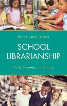 Hardcover School Librarianship: Past, Present, and Future Book