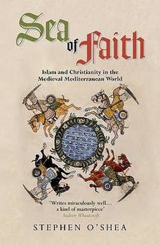 Paperback Sea of Faith: Islam and Christianity in the Medieval Mediterranean World. Stephen O'Shea Book