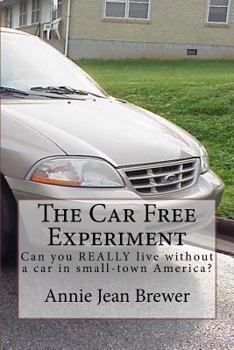 Paperback The Car Free Experiment: Can You REALLY Live Without a Car in Small-Town America? Book