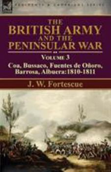 Paperback The British Army and the Peninsular War: Volume 3-Coa, Bussaco, Barrosa, Fuentes de Oñoro, Albuera:1810-1811 Book