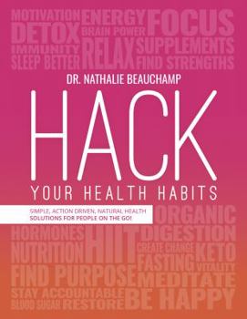 Paperback Hack Your Health Habits: Simple, Action-Driven, Natural Health Solutions for People on the Go! Book