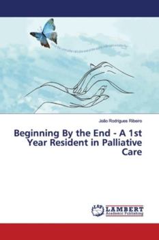 Paperback Beginning By the End - A 1st Year Resident in Palliative Care Book