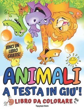 Paperback ANIMALI A TESTA IN GIU'! Libro da Colorare per Bambini Età 4+ [Italian] Book